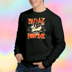 Badaz Taz Harley Davidson I Want To Bie Sweatshirt