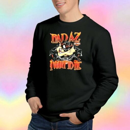 Badaz Taz Harley Davidson I Want To Bie Sweatshirt