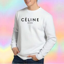 Celine Dion Parody Sweatshirt