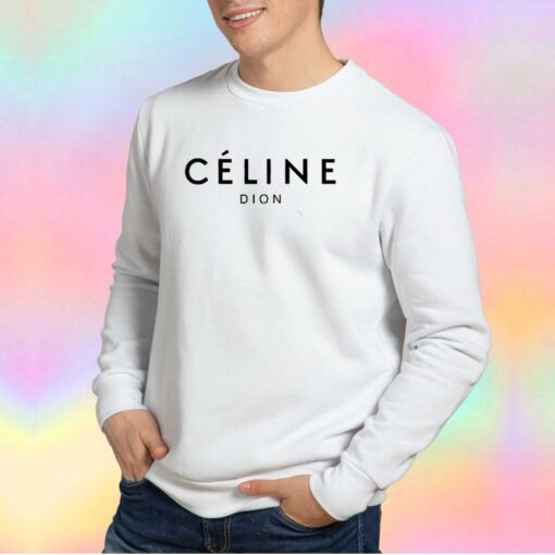 Celine Dion Parody Sweatshirt