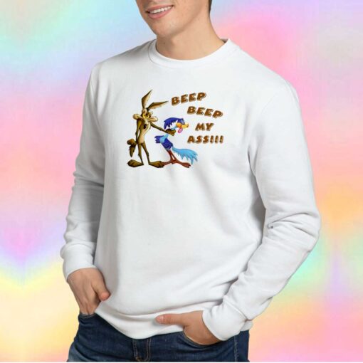Road Runner Beep Beep My Ass Sweatshirt