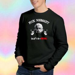 Fuck Normality Albert Einstein Metal Sweatshirt