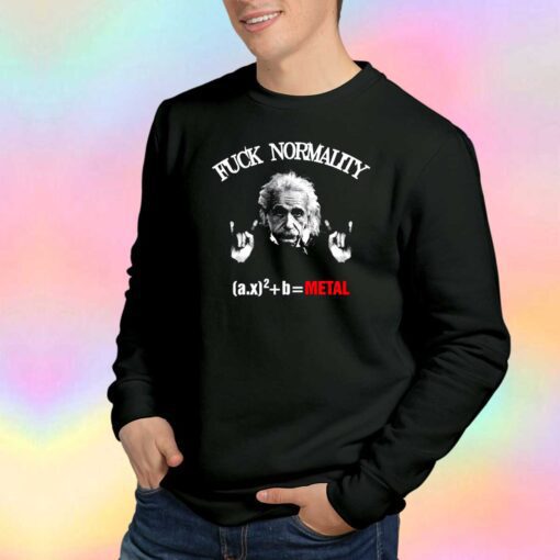Fuck Normality Albert Einstein Metal Sweatshirt