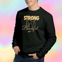 Nike Strong Is The New Beautiful Unisex Sweatshirt