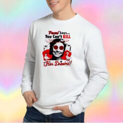 Pearl Says You Can Kill Her Dreams Sweatshirt