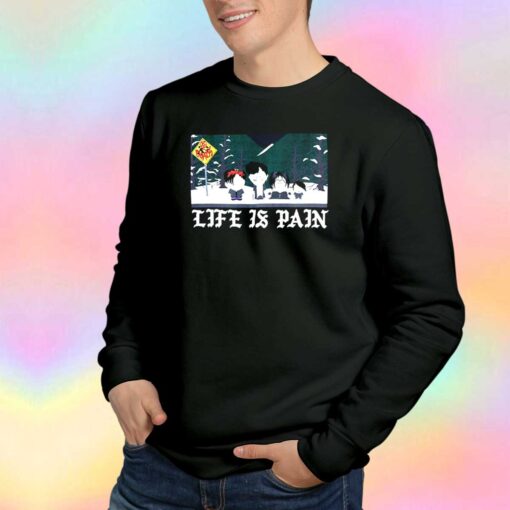 South Park Life Is Pain Sweatshirt