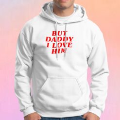 But Daddy I Love Him Hoodie