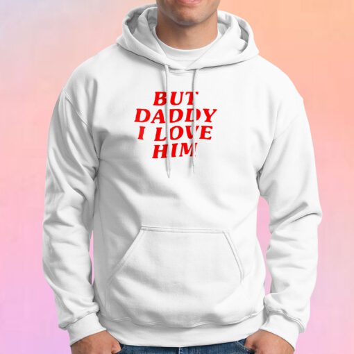 But Daddy I Love Him Hoodie