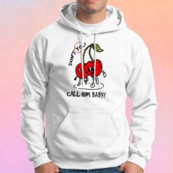 Cerry Don't You Call Him Baby Hoodie