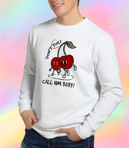 Cerry Don't You Call Him Baby Sweatshirt