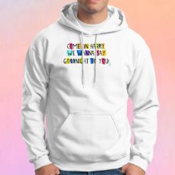 Come On Harry, We Wanna Say Goodnight To You Hoodie