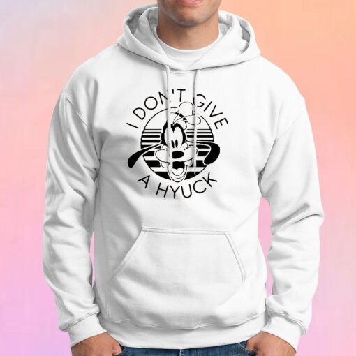 Goofy I Don't Give A Hyuck Hoodie