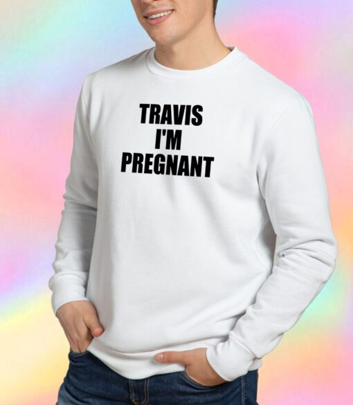 Kourtney Kardashian Travis Im Pregnant Sweatshirt