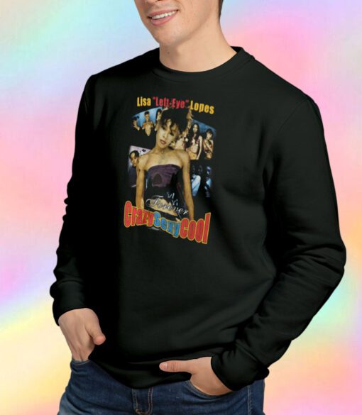 Lisa Left Eye Lopes Forever Crazy Sexy Cool TLC Sweatshirt