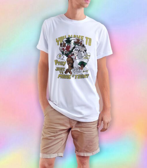 MC Hammer You Have To Pray Just To Make It Today T Shirt