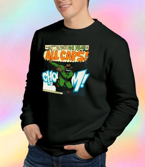 Man Moster Mad Villain In All Caps Sweatshirt