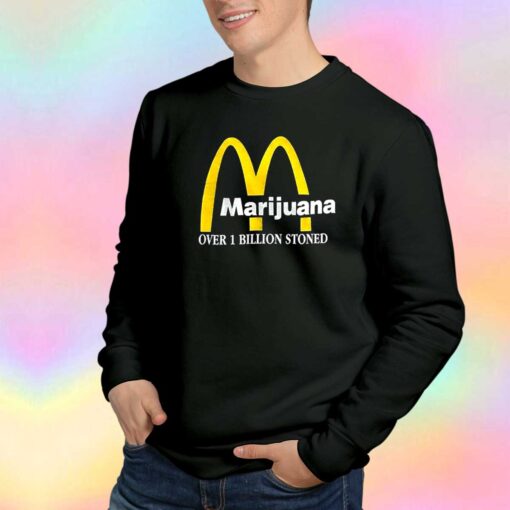 Marijuana Over 1 Billion Stoned Sweatshirt
