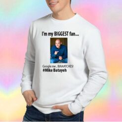 Mike Batayeh I'm My Biggest Fan Google Me Sweatshirt