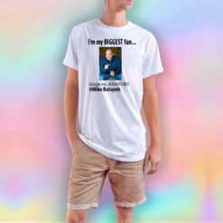 Mike Batayeh I'm My Biggest Fan Google Me T Shirt
