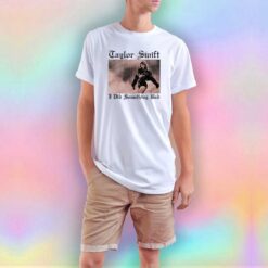Taylor Swift I Did Something Bad T Shirt