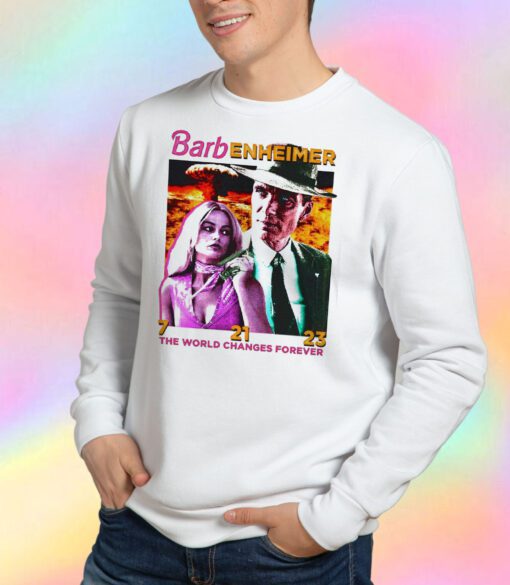 Barbenheimer The World Changes Forever Sweatshirt