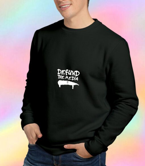 Defund The Media Sweatshirt