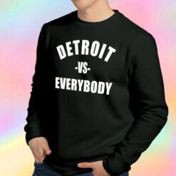 Detroit Vs Everybody Sweatshirt