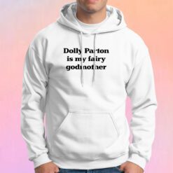 Dolly Parton Is My Fairy Godmother Hoodie