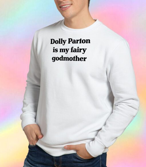 Dolly Parton Is My Fairy Godmother Sweatshirt