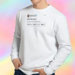Donald Trump Stop The Count Sweatshirt