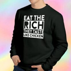 Eat the Rich They Taste Like Chicken Meme Sweatshirt
