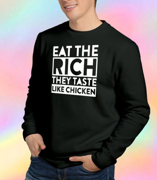 Eat the Rich They Taste Like Chicken Meme Sweatshirt