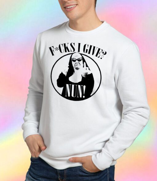 Fucks I Give Nun Sweatshirt