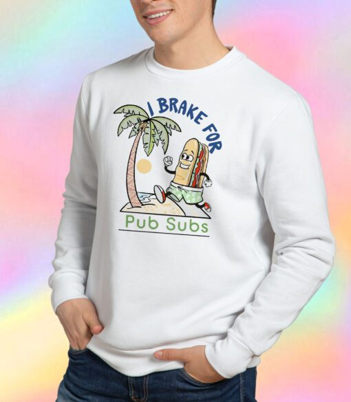 I Brake For Pub Subs Sweatshirt