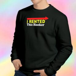 I Rented This Hooker Sweatshirt
