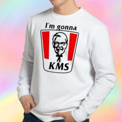 KFC I’m gonna KMS Sweatshirt