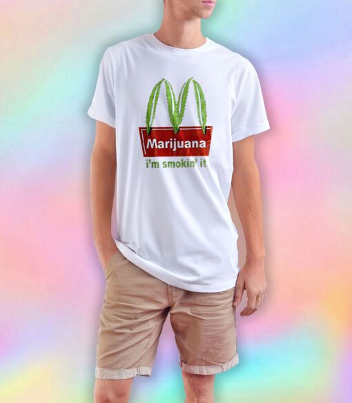 Marijuana Im Smokin It McDonald Parody Funny T Shirt