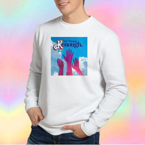 Not Strong Kenough Sweatshirt