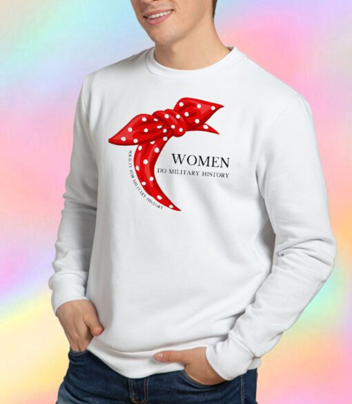 Women Do Military History Sweatshirt