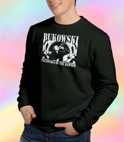 Charles Bukowski Pleasures Of The Damned Sweatshirt