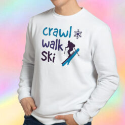 Crawl Walk Ski Unisex Sweatshirt