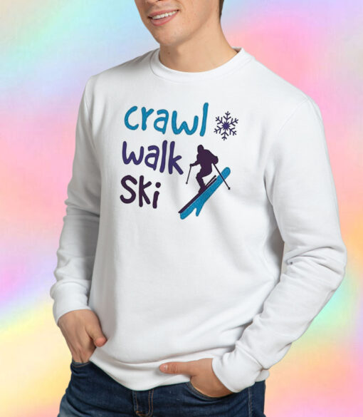 Crawl Walk Ski Unisex Sweatshirt