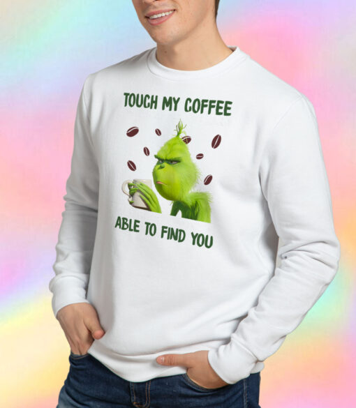 Grinch Touch My Coffee I Will Slap You So Hard Sweatshirt