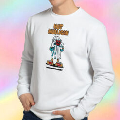 Hot Mulligan Why Would I Watch Sweatshirt