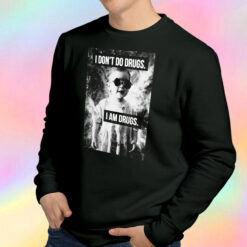 I Don't Do Drugs I'm Drugs Novelty Sweatshirt