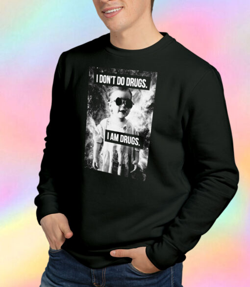 I Don't Do Drugs I'm Drugs Novelty Sweatshirt