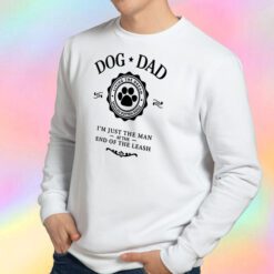 Dog Dad I’m Just The Man At The End Of The Leash Sweatshirt