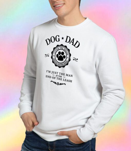 Dog Dad I’m Just The Man At The End Of The Leash Sweatshirt