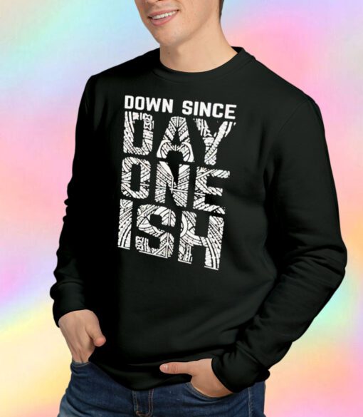 Down Since Day One Ish Sweatshirt