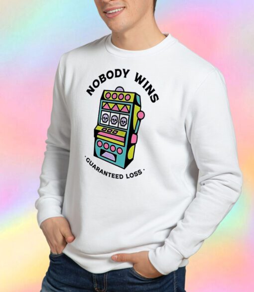 Game Machine Nobody Wins Guaranteed Loss Sweatshirt